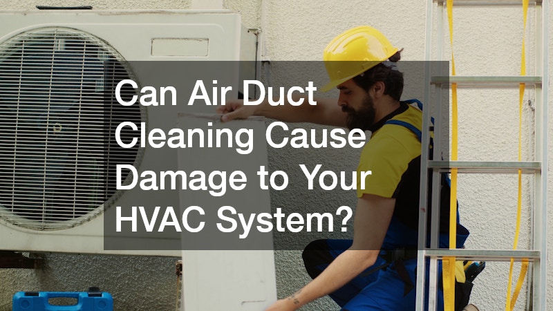 can air duct cleaning cause damage